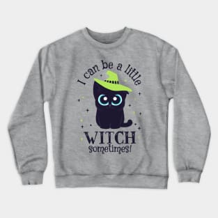Black Cat Witch - I can be a little Witch sometimes! Crewneck Sweatshirt